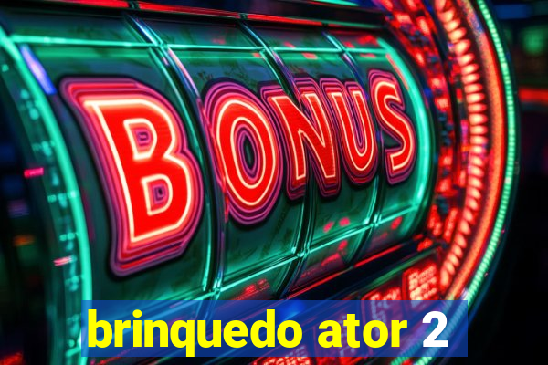 brinquedo ator 2